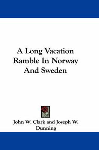 Cover image for A Long Vacation Ramble in Norway and Sweden