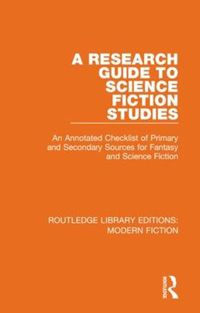 Cover image for A Research Guide to Science Fiction Studies: An Annotated Checklist of Primary and Secondary Sources for Fantasy and Science Fiction