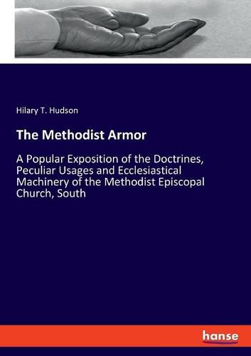 Cover image for The Methodist Armor: A Popular Exposition of the Doctrines, Peculiar Usages and Ecclesiastical Machinery of the Methodist Episcopal Church, South