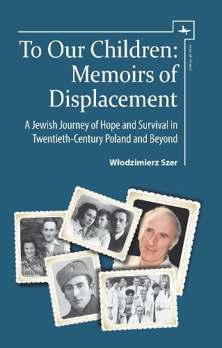 Cover image for To Our Children: Memoirs of Displacement. A Jewish Journey of Hope and Survival in Twentieth-Century Poland and Beyond