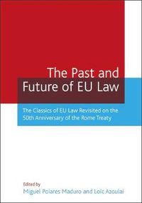 Cover image for The Past and Future of EU Law: The Classics of EU Law Revisited on the 50th Anniversary of the Rome Treaty