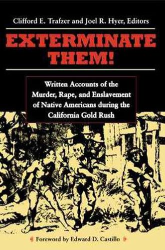 Cover image for Exterminate Them: Written Accounts of the Murder, Rape, and Enslavement of Native Americans During the California Goldrush