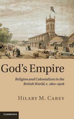 Cover image for God's Empire: Religion and Colonialism in the British World, c.1801-1908