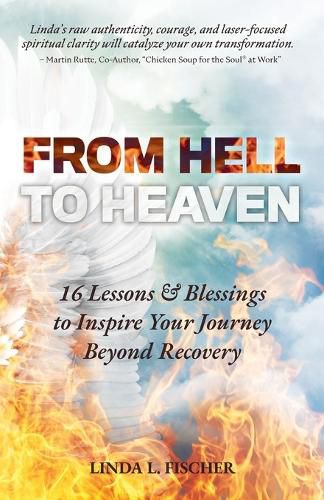 Cover image for From Hell to Heaven: 16 Lessons & Blessings to Inspire Your Journey Beyond Recovery