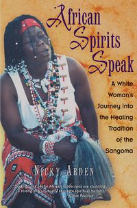 Cover image for African Spirits Speak: A White Woman's Journey into the Healing Tradition of the Sangoma