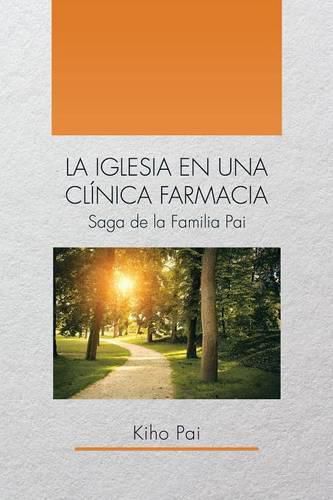 Cover image for La Iglesia En Una Clinica Farmacia: Saga de la Familia Pai