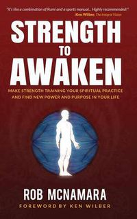 Cover image for Strength to Awaken, Make Strength Training Your Spiritual Practice and Find New Power and Purpose in Your Life