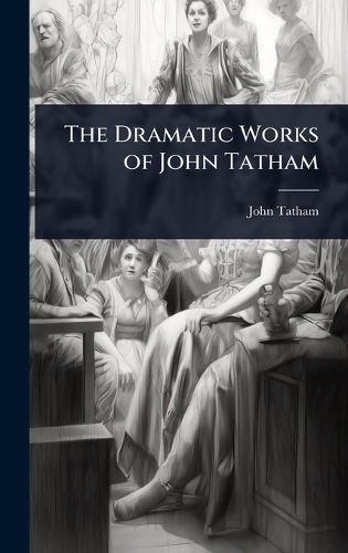 Cover image for The Dramatic Works of John Tatham