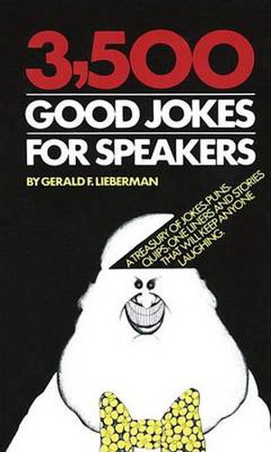 3,500 Good Jokes for Speakers: A Treasury of Jokes, Puns, Quips, One Liners and Stories that Will Keep Anyone Laughing