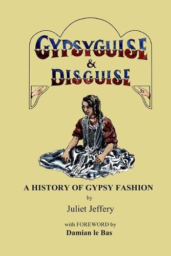 Cover image for Gypsy Guise & Disguise: A History of Gypsy Fashion