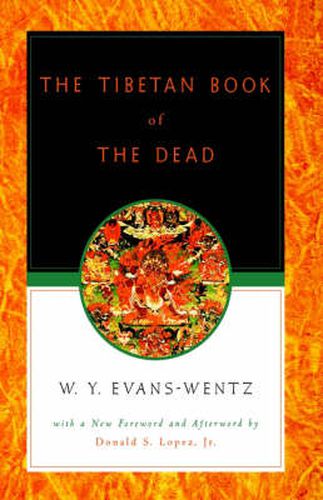 The Tibetan Book of the Dead: Or the After-Death Experiences on the Bardo Plane, according to Lama Kazi Dawa-Samdup's English Rendering