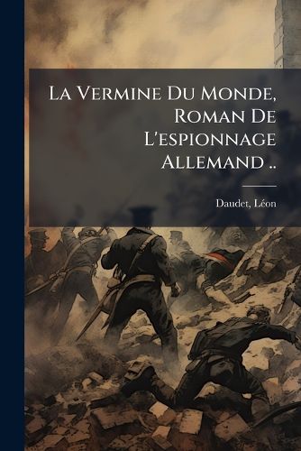 Cover image for La Vermine Du Monde, Roman de L'Espionnage Allemand ..