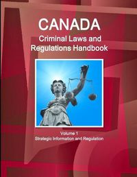 Cover image for Canada Criminal Laws and Regulations Handbook Volume 1 Strategic Information and Regulations