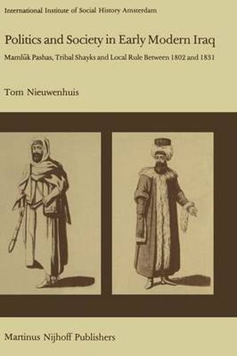 Cover image for Politics and Society in Early Modern Iraq: Maml?k Pashas, Tribal Shayks, and Local Rule Between 1802 and 1831