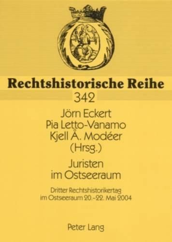 Juristen Im Ostseeraum: Dritter Rechtshistorikertag Im Ostseeraum 20.-22. Mai 2004