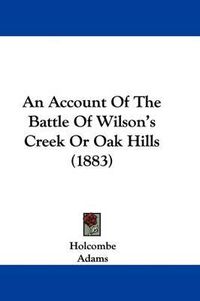 Cover image for An Account of the Battle of Wilson's Creek or Oak Hills (1883)