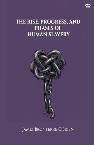 Cover image for The Rise, Progress, And Phases Of Human Slavery (Edition1)