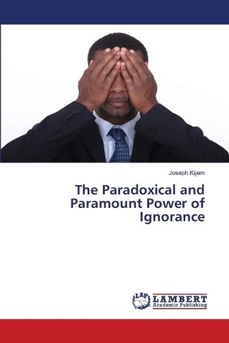 Cover image for The Paradoxical and Paramount Power of Ignorance