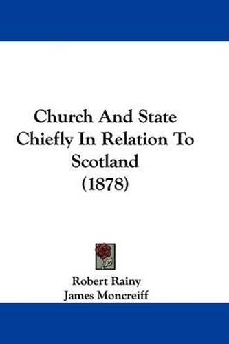 Cover image for Church and State Chiefly in Relation to Scotland (1878)