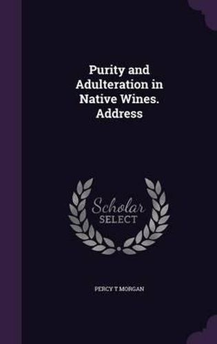 Cover image for Purity and Adulteration in Native Wines. Address