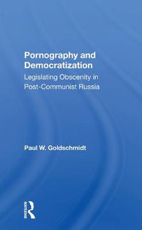 Cover image for Pornography and Democratization: Legislating Obscenity in Post-Communist Russia