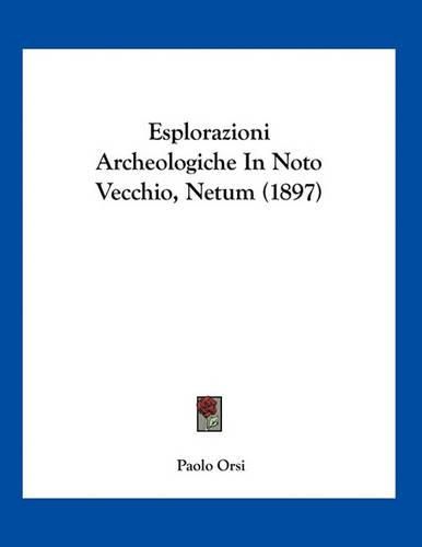 Cover image for Esplorazioni Archeologiche in Noto Vecchio, Netum (1897)