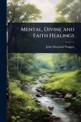 Cover image for Mental, Divine and Faith Healings