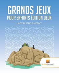 Cover image for Grands Jeux Pour Enfants Edition Deux: Labyrinthe Enfant