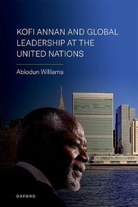 Cover image for Kofi Annan and Global Leadership at the United Nations