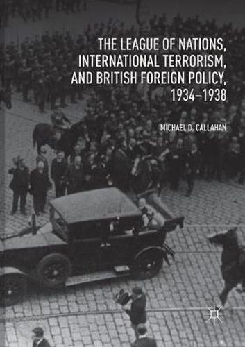 Cover image for The League of Nations, International Terrorism, and British Foreign Policy, 1934-1938