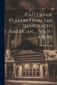 Cover image for Gallery of Players From The Illustrated American ... no. 1[-4, 6-10]