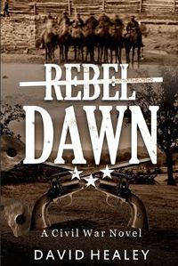 Cover image for Rebel Dawn: A Civil War Novel