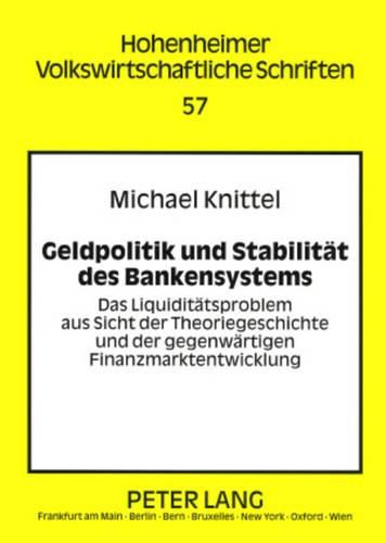 Geldpolitik Und Stabilitaet Des Bankensystems: Das Liquiditaetsproblem Aus Sicht Der Theoriegeschichte Und Der Gegenwaertigen Finanzmarktentwicklung