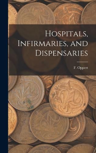 Cover image for Hospitals, Infirmaries, and Dispensaries