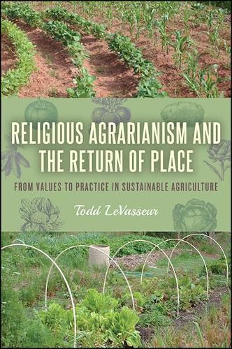 Cover image for Religious Agrarianism and the Return of Place: From Values to Practice in Sustainable Agriculture