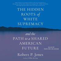 Cover image for The Hidden Roots of White Supremacy