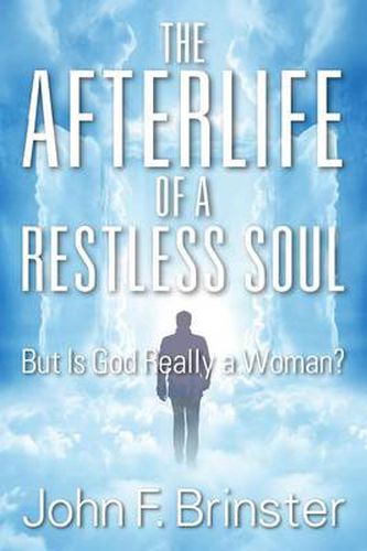 Cover image for The Afterlife of a Restless Soul: But Is God Really a Woman?