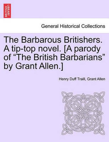 Cover image for The Barbarous Britishers. a Tip-Top Novel. [A Parody of  The British Barbarians  by Grant Allen.]