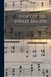 Cover image for Story of the Jubilee Singers: [with Their Songs]