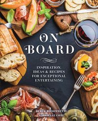 Cover image for On Board: Inspiration, Ideas & Recipes for Exceptional Entertaining