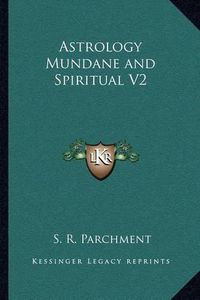 Cover image for Astrology Mundane and Spiritual V2