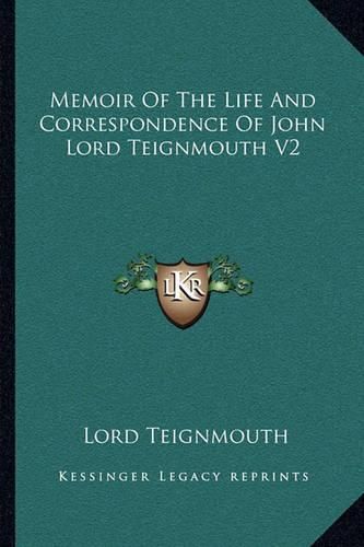 Memoir of the Life and Correspondence of John Lord Teignmouth V2