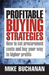 Cover image for Profitable Buying Strategies: How to Cut Procurement Costs and Buy Your Way to Higher Profits