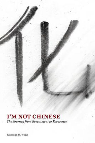 Cover image for I'm Not Chinese: The Journey from Resentment to Reverence