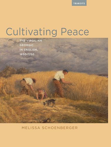 Cover image for Cultivating Peace: The Virgilian Georgic in English, 1650-1750