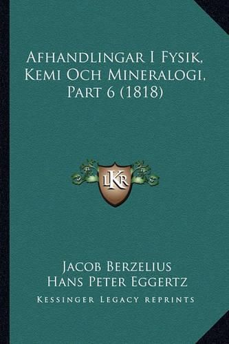 Afhandlingar I Fysik, Kemi Och Mineralogi, Part 6 (1818)