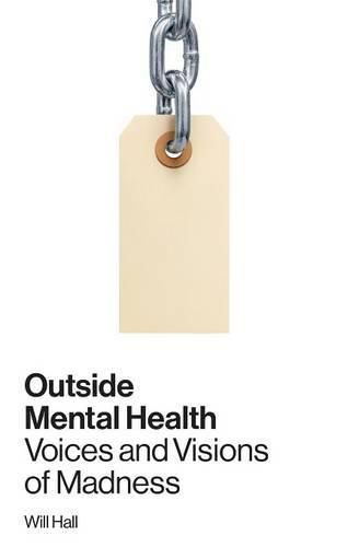 Cover image for Outside Mental Health: Voices and Visions of Madness