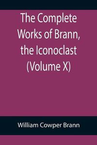 Cover image for The Complete Works of Brann, the Iconoclast (Volume X)