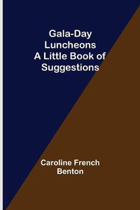 Cover image for Gala-Day Luncheons: A Little Book of Suggestions