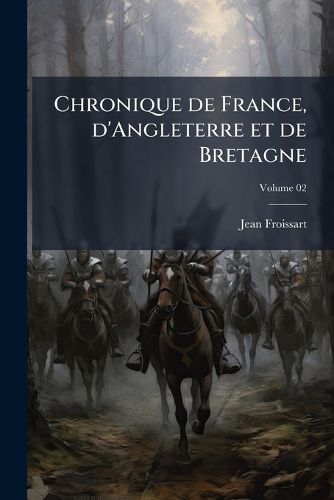 Cover image for Chronique de France, D'Angleterre Et de Bretagne